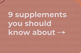 9 Essential Supplements You Should Know About