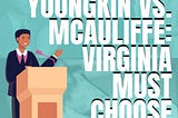 Youngkin vs. McAuliffe: Virginia Must Choose