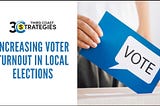 Increasing Voter Turnout in Local Elections