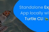 Build your standalone Expo App locally with Turtle CLI 🐢