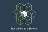 Blockchain as a service: Newer possibilities for SMEs