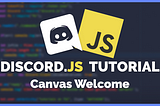 Discord.JS Canvas Tutorial — Custom Welcome Images for Your Discord Bots