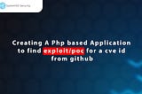 Creating a Php Based Application find POC/Exploit from github by CVE-ID