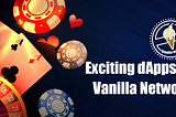 Exciting dApps at Vanilla Network