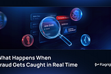 What Happens When Fraud Gets Caught in Real Time