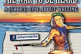 The War to be Heard: A (Short) Epic About Writing