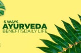 Lack of Proper Diet and Ayurveda Benefits