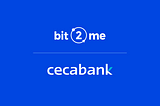 Cecabank, 310 Billion AuC Spanish B2B Bank, Invests in Bit2Me to Support the Boost of API for Banks