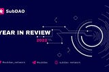 Reflecting on SubDAO’s Exceptional 2022: A Year-End Review