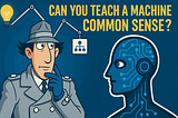Can You Teach a Machine Common Sense?