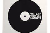 You Are What You Listen To