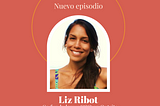 Ep 20 — Liz Ribot: Co fundadora y COO en Outsite. De Community Manager a COO en una startup