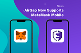 AirGap Now Supports MetaMask Mobile