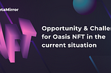 Opportunity & Challenges for Oasis NFT in the current situation