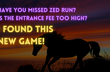 Have you missed Zed Run? Is the entrance fee too high? I found this new game!
