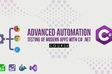 Advanced Automation Testing of Modern Apps with C# .NET ✨⚡️🍾
