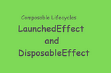 Understanding Kotlin Jetpack Composable Lifecycles: LaunchedEffect and DisposableEffect