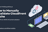 How to Manually Invalidate AWS CloudFront Cache?