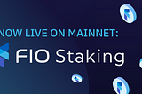 FIO Staking — Now Live on Mainnet