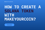 How to Create Solana Token with MakeYourCoin app? A Step-by-Step Guide
