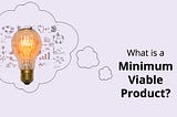 What is a minimum viable product — MVP?