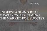 Understanding Real Estate Cycles: Timing the Market for Success