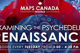 MAPS Canada — Examining The Psychedelic Renaissance (Episode 1)