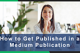 How to Get Published in a Medium Publication