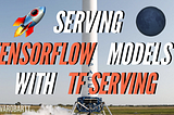 Serving TensorFlow models with TensorFlow Serving