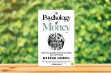 The Psychology of Money: 17 Keys Lessons for Transforming Your Financial Mindset