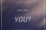 WAY - (Who Are You?)