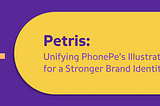 Petris : Unifying PhonePe’s Illustrations for a Stronger Brand Identity