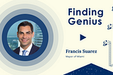 Finding Genius: Mayor Francis Suarez