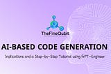 AI-based Code Generation: Implications and a Step-by-Step Tutorial using GPT-Engineer