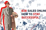 B2B sales online: how to stay successful?