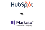 Selecting the Right Marketing Automation Platform: Hubspot vs. Marketo