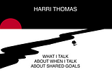 What I Talk About When I Talk About Shared Goals