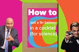 How to sell a 9v battery in a cocktail (for science)