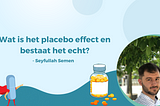 Wat is het placebo effect en Bestaat het echt?