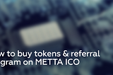 How to buy tokens & referral program on METTA ICO