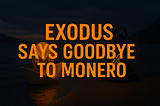 Exodus Says Goodbye to Monero: What’s Next?