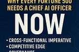 Evolve or Die: Why Every Fortune 500 Needs a Chief AI Officer Now