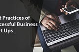 Best Practices of Successful Business Start Ups