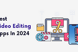 video editing apps 2024