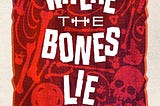 WHERE THE BONES LIE is Out Today!