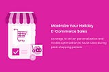 Maximize Your Holiday E-Commerce Sales with AI-Driven Personalization and Mobile Optimization