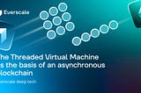Everscale Deep Tech: The Threaded Virtual Machine as the basis of an asynchronous blockchain