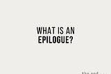 What Is an Epilogue?