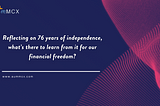 Reflecting on 76 years of independence, what’s there to learn from it for our financial freedom?