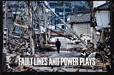 FAULT LINES AND POWER PLAYS